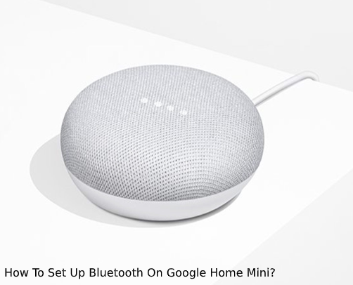 Set Up Bluetooth On Google Home Mini