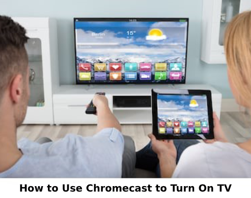 Use Chromecast to Turn on TV