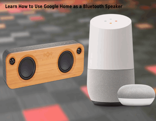 Use Google Home as a Bluetooth Speaker